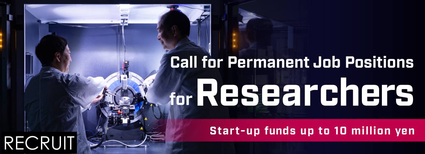 Call for Permanent Job Positions for Researchers.Start-up funds up to 10 million yen