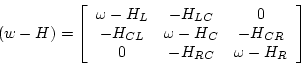 \begin{displaymath}
(w-H) = \left[ \begin{array}{ccc}
\omega -H_{L} & -H_{LC} &...
... -H_{CR} \\
0 & -H_{RC} & \omega -H_{R}
\end{array} \right]
\end{displaymath}