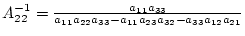 \(
A_{22}^{-1} = \frac{ a_{11} a_{33} } {
a_{11} a_{22} a_{33} - a_{11} a_{23} a_{32} - a_{33} a_{12} a_{21} }
\)