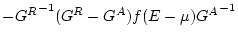 $\displaystyle -{G^R}^{-1} (G^R -G^A) f(E-\mu) {G^A}^{-1}$