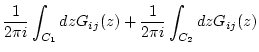 $\displaystyle \frac{1}{2\pi i} \int_{C_1} dz G_{ij}(z) + \frac{1}{2\pi i} \int_{C_2} dz G_{ij}(z)$