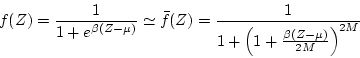 \begin{displaymath}
f(Z) = \frac{1}{1+e^{\beta (Z-\mu) }} \simeq
\bar{f}(Z) =\frac{1}{1+\left(
1+\frac{\beta (Z-\mu)}{2M} \right)^{2M} }
\end{displaymath}