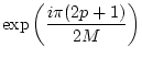 $\displaystyle \exp\left( \frac{i\pi (2p+1)}{2M} \right)$