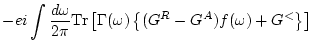 $\displaystyle -e i \int \frac{d \omega }{2\pi} {\rm Tr}\left[ \Gamma(\omega ) \left\{
(G^R -G^A) f(\omega ) + G^< \right\} \right]$