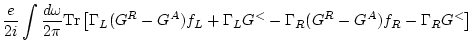 $\displaystyle \frac{e}{2i} \int \frac{d\omega }{2\pi} {\rm Tr} \left[
\Gamma_L (G^R-G^A) f_L + \Gamma_L G^<
- \Gamma_R (G^R-G^A) f_R - \Gamma_R G^< \right]$