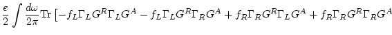 $\displaystyle \frac{e}{2} \int \frac{d\omega }{2\pi} {\rm Tr} \left[
-f_L \Gamm...
... G^A
+f_R \Gamma _R G^R \Gamma _L G^A + f_R \Gamma _R G^R \Gamma _R G^A \right.$