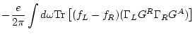 $\displaystyle - \frac{e}{2\pi} \int d\omega {\rm Tr} \left[ (f_L-f_R) (\Gamma _L G^R \Gamma _R G^A )
\right]$