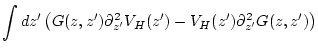 $\displaystyle \int dz' \left( G(z,z') \partial_{z'}^2 V_H(z')
- V_{H}(z') \partial_{z'}^2 G(z,z')
\right)$