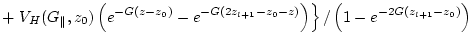 $\displaystyle +
\left.
V_H(G_\parallel ,z_{0}) \left(
e^{-G(z - z_0) } - e^{-G(2 z_{l+1} - z_0 -z)} \right)
\right\} /
\left(
1- e^{-2G( z_{l+1} -z_0) } \right)$
