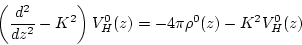 \begin{displaymath}
\left(\frac{d^2}{dz^2} -K^2 \right) V_H^0(z) = -4 \pi \rho^0 (z)
-K^2 V_H^0(z)
\end{displaymath}