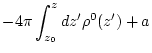 $\displaystyle -4 \pi \int_{z_0}^{z} dz' \rho^0 (z') + a$