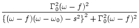$\displaystyle \frac{ \Gamma _0^2 (\omega -f)^2 }
{ \left\{ (\omega -f)(\omega -\omega _0) -s^2\right\}^2 + \Gamma _0^2 (\omega -f)^2 }$