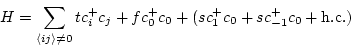 \begin{displaymath}
H = \sum_{\langle i j \rangle \ne 0 } t c_i^+ c_j + f c_0^+ c_0 +
( s c_1^+ c_0 + s c_{-1}^+ c_0 + {\rm h.c.} )
\end{displaymath}