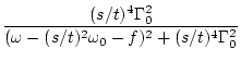 $\displaystyle \frac{(s/t)^4\Gamma _0^2}{ ( \omega -(s/t)^2\omega _0-f)^2 + (s/t)^4\Gamma _0^2 }$