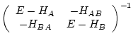 $\displaystyle \left( \begin{array}{cc} E-H_A & -H_{AB} \\
-H_{BA} & E-H_B \end{array} \right)^{-1}$