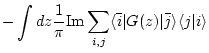 $\displaystyle -\int dz \frac{1}{\pi} {\rm Im} \sum_{i,j} \langle \bar{i} \vert G(z) \vert \bar{j} \rangle \langle j \vert i \rangle$