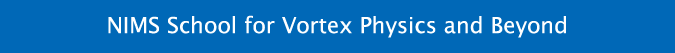 NIMS School for Vortex Physics and Beyond
