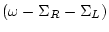 $\displaystyle (\omega - \Sigma_R - \Sigma_L)$