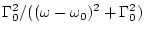 $\displaystyle \Gamma _0^2 / ( (\omega - \omega _0)^2 + \Gamma _0^2)$