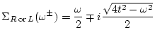$\displaystyle \Sigma_{R { \rm or } L}(\omega ^\pm)= \frac{\omega }{2}
\mp i \frac{\sqrt{4 t^2-\omega ^2}}{2}$