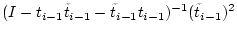 $\displaystyle (I- t_{i-1} \tilde{t}_{i-1} - \tilde{t}_{i-1} t_{i-1} )^{-1} (\tilde{t}_{i-1})^2$