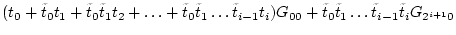 $\displaystyle ( t_0 + \tilde{t}_{0} t_1 +\tilde{t}_{0} \tilde{t}_{1} t_2 +
\dot...
... +
\tilde{t}_{0} \tilde{t}_{1} \dots \tilde{t}_{i-1} \tilde{t}_{i} G_{2^{i+1}0}$