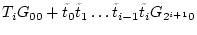 $\displaystyle T_{i} G_{00} + \tilde{t}_{0} \tilde{t}_{1} \dots \tilde{t}_{i-1} \tilde{t}_{i} G_{2^{i+1}0}$