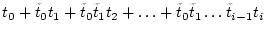 $\displaystyle t_0 + \tilde{t}_{0} t_1 +\tilde{t}_{0} \tilde{t}_{1} t_2 +
\dots + \tilde{t}_{0} \tilde{t}_{1} \dots \tilde{t}_{i-1} t_{i}$