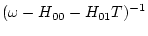 $\displaystyle (\omega -H_{00} - H_{01} T )^{-1}$