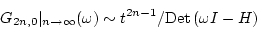 \begin{displaymath}
G_{2n,0}\vert _{n\rightarrow\infty}(\omega ) \sim t^{2n-1}/\mbox{Det}\left(\omega I -H\right)
\end{displaymath}