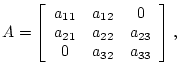 \( A= \left[\begin{array}{ccc}
a_{11} & a_{12} & 0 \\
a_{21} & a_{22} & a_{23} \\
0 & a_{32} & a_{33} \end{array} \right],
\)