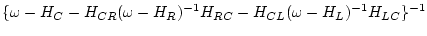 $\displaystyle \{ \omega -H_{C} - H_{CR} (\omega -H_{R})^{-1} H_{RC}
- H_{CL} (\omega -H_{L})^{-1} H_{LC} \}^{-1}$