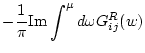 $\displaystyle -\frac{1}{\pi} {\rm Im} \int^{\mu} d\omega G_{ij}^{R}(w)$