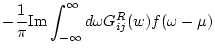 $\displaystyle -\frac{1}{\pi} {\rm Im} \int_{-\infty}^{\infty} d\omega G_{ij}^{R}(w)
f(\omega -\mu)$