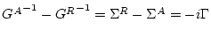 \(
{G^A}^{-1}-{G^R}^{-1} = \Sigma^R-\Sigma^A = -i \Gamma
\)