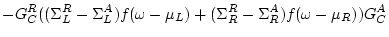 $\displaystyle - G_C^R ( (\Sigma_L^R-\Sigma_L^A) f(\omega -\mu_L) +
(\Sigma_R^R - \Sigma_R^A) f(\omega -\mu_R) ) G_C^A$