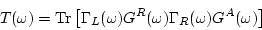 \begin{displaymath}
T(\omega ) = {\rm Tr} \left[
\Gamma_L(\omega ) G^R(\omega ) \Gamma_R(\omega ) G^A(\omega ) \right]
\end{displaymath}