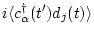 $\displaystyle i \langle c_\alpha ^\dag (t') d_j(t) \rangle$