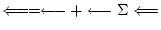 \( \Longleftarrow =
\longleftarrow + \longleftarrow \Sigma \Longleftarrow \)