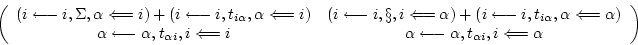 \begin{displaymath}
\left( \begin{array}{cc}
(i\longleftarrow i, \Sigma, \alpha ...
...a , t_{\alpha i}, i \Longleftarrow \alpha
\end{array} \right)
\end{displaymath}