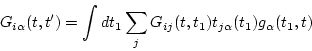 \begin{displaymath}
G_{i\alpha }(t,t') = \int d t_1 \sum_j G_{ij}(t,t_1) t_{j\alpha }(t_1) g_\alpha (t_1,t)
\end{displaymath}
