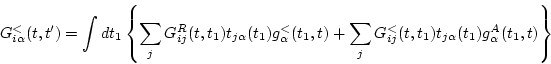 \begin{displaymath}
G_{i\alpha }^<(t,t') = \int d t_1 \left\{
\sum_j G_{ij}^R(t...
...{ij}^<(t,t_1) t_{j\alpha }(t_1) g_\alpha ^A(t_1,t)
\right\}
\end{displaymath}