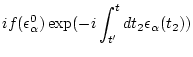 $\displaystyle i f(\epsilon _\alpha ^0) \exp( -i \int_{t'}^{t} d t_2 \epsilon _\alpha (t_2) )$