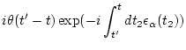 $\displaystyle i \theta(t'-t) \exp( -i \int_{t'}^{t} d t_2 \epsilon _\alpha (t_2) )$