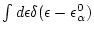 \( \int d\epsilon \delta (\epsilon -\epsilon _\alpha ^0) \)