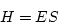 \begin{displaymath}
H = E S
\end{displaymath}