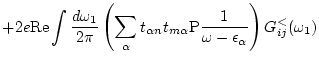 $\displaystyle + 2e {\rm Re} \int \frac{d \omega _1}{2\pi} \left(\sum_\alpha t_{...
...alpha } {\rm P}
\frac{1}{\omega -\epsilon _\alpha } \right) G_{ij}^<(\omega _1)$