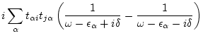 $\displaystyle i \sum_\alpha t_{\alpha i} t_{j\alpha } \left( \frac{1}{\omega -\epsilon _\alpha +i\delta } -
\frac{1}{\omega -\epsilon _\alpha -i\delta } \right)$