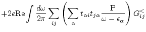 $\displaystyle + 2e {\rm Re} \int \frac{d \omega }{2\pi} \sum_{ij} \left(
\sum_\...
...\alpha i} t_{j\alpha } \frac{\rm P}{\omega -\epsilon _\alpha } \right) G_{ij}^<$