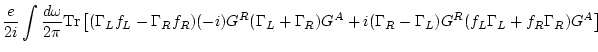 $\displaystyle \frac{e}{2i} \int \frac{d\omega }{2\pi} {\rm Tr} \left[
(\Gamma _...
... G^A +
i(\Gamma _R -\Gamma _L) G^R (f_L \Gamma _L + f_R \Gamma _R ) G^A \right]$